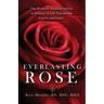 Everlasting Rose: One Woman's Amazing Survival Despite Three Life-Threating Cancers and Other "Minor Inconveniences"