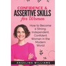 Confidence & Assertive Skills for Women: How to become a Strong, Independent, Confident Woman in the Modern World