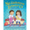 No Difference Between Us: Teach children gender equality, respect, choice, self-esteem, empathy, tolerance, and acceptance
