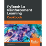 PyTorch 1.0 Reinforcement Learning Cookbook
