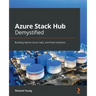 Azure Stack Hub Demystified: Building hybrid cloud, IaaS, and PaaS solutions