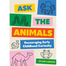 Ask the Animals: Encouraging Early Childhood Curiosity