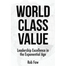 World Class Value: Leadership Excellence in the Exponential Age