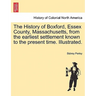 The History of Boxford, Essex County, Massachusetts, from the Earliest Settlement Known to the Present Time. Illustrated.