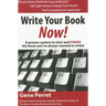 Write Your Book Now: A Proven System to Start and Finish the Book You've Always Wanted to Write!