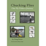 Chucking Flies: One Fly Fisher's Journey