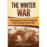 The Winter War: A Captivating Guide to the Russo-Finnish War between Finland and the Soviet Union