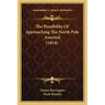 The Possibility Of Approaching The North Pole Asserted (1818)