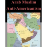Arab Muslim Anti-Americanism