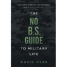 The No B.S. Guide to Military Life: How to build wealth, get promoted, and achieve greatness