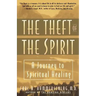 Theft of the Spirit: A Journey to Spiritual Healing