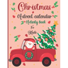 Christmas Advent Calendar Activity Book For Kids: A Fun Christmas Activities For Kids With Coloring Pages, Mazes, Word Search, Letter To Santa, Advent