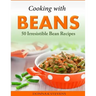 Cooking with Beans - 50 Irresistible Bean Recipes