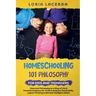 Homeschooling 101 Philosophy for Kidsand Teenagers Historical Philosophy as a Way of Life & Parental Guidance for Youth to Embrace Social Skills, Logi