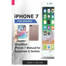 iPhone 7 for seniors: Simplified iPhone 7 Manual for Beginners & Seniors
