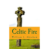 Celtic Fire: Evangelism in the Wisdom and Power of the Spirit