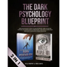 The Dark Psychology Blueprint: Dark Psychology & How To Analyze People- Learn The Secret Methods of Manipulation & Persuasion, and How To Effectively