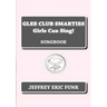 Glee Club Smarties Girls Can Sing!: Songbook
