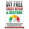 DIY FREE Credit Repair & Restore: Understanding & Repairing Credit the Safe and Legal Way. Know Your Rights, Delete Negative Items, 12 Step FICO Score