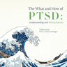 The What and How of PTSD: Understanding and Moving Beyond