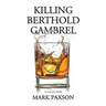 Killing Berthold Gambrel: A Collection