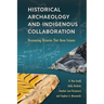 Historical Archaeology and Indigenous Collaboration: Discovering Histories That Have Futures