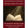 Daring To Share Your Story: An Authentic Writing Guide