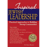 Inspired Jewish Leadership: Practical Approaches to Building Strong Communities