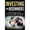 Investing For Beginners- Simple Investing Guide to Become an Intelligent Investor and Grow Your Wealth Continuously