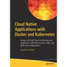 Cloud Native Applications with Docker and Kubernetes: Design and Build Cloud Architecture and Applications with Microservices, Emq, and Multi-Site Con
