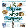 The Olive and the Caper: Adventures in Greek Cooking