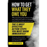 How to Get What They Owe You: Why everything they told you about your debt and credit is a complete and total lie to keep you poor and the 13 most e