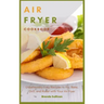 Air Fryer Cookbook: Amazingly Easy Recipes to Fry, Bake, Grill, and Roast with Your Air Fryer