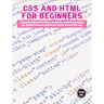 CSS and HTML for beginners: A Beginners HTML and CSS Guide to Developing a Strong Coding Foundation, Building Responsive Website and Creating Stan