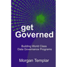 Get Governed: Building World Class Data Governance Programs