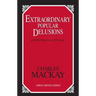 Extraordinary Popular Delusions: And the Madness of Crowds
