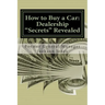 How to Buy a Car: Dealership "Secrets" Revealed: How to Buy a Car: Dealership "Secrets" Revealed: Former General Manager Shows Hidden Pr