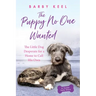 The Puppy No One Wanted: The Little Dog Desperate for a Home to Call His Own