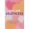 You Are Deathless: A Near-Death Experience Taught Me How to Fully Live and Not Fear Death