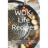 WOK-Life Recipes: The exotic taste of healthy food. For beginners and advanced and any diet