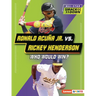 Ronald Acuña Jr. vs. Rickey Henderson: Who Would Win?