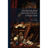 The Silver And Sheffield Plate Collector: A Guide To English Domestic Metal Work In Old Silver And Old Sheffield Plate