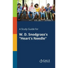 A Study Guide for W. D. Snodgrass's "Heart's Needle"