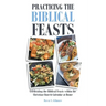 Practicing the Biblical Feasts: Celebrating the Biblical Feasts within the Christian Church Calendar at Home