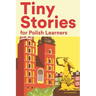 Tiny Stories for Polish Learners: Short Stories in Polish for Beginners and Intermediate Learners