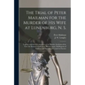 The Trial of Peter Mailman for the Murder of His Wife at Lunenburg, N. S. [microform]: Together With the Circumstances of the Murder, Incidents of the