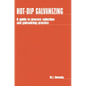 Hot-Dip Galvanizing: A Guide to Process Selection and Galvanizing Practice