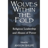 Wolves within the Fold: Religious Leadership and Abuses of Power