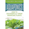 Aquaponics: How to Successfully Grow Aquaponic Plants