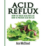 Acid Reflux: How To Treat Acid Reflux: How To Prevent Acid Reflux